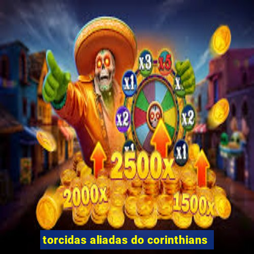 torcidas aliadas do corinthians